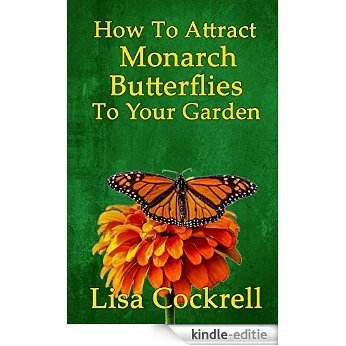How To Attract Monarch Butterflies To Your Garden (My Hummer Garden) (English Edition) [Print Replica] [Kindle-editie]