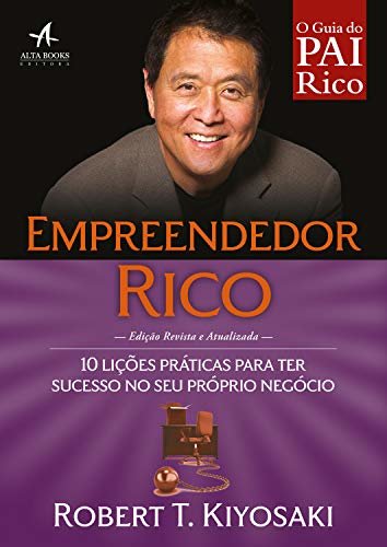 Empreendedor Rico: 10 lições práticas para ter sucesso no seu próprio negócio (Pai Rico)