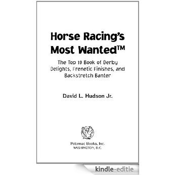 Horse Racing's Most WantedTM: The Top 10 Book of Derby Delights, Frenetic Finishes, and Backstretch Banter (Most Wanted�) [Kindle-editie]