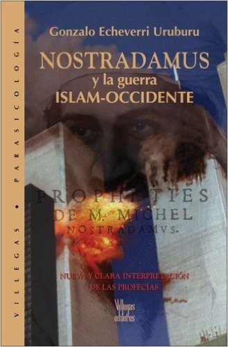 Nostradamus y La Guerra Islam-Occidente: Nueva y Clara Interpretacion de Las Profecias