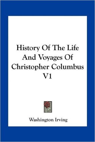 History of the Life and Voyages of Christopher Columbus V1