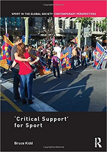 indir &#39;Critical Support&#39; for Sport: A Festschrift for Bruce Kidd (Sport in the Global Society Contemporary Perspectives)