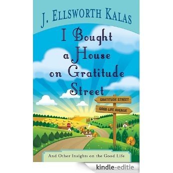 I Bought a House on Gratitude Street: And Other Insights on the Good Life [Kindle-editie]