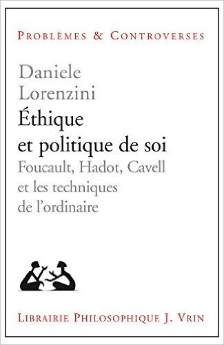 Ethique Et Politique de Soi: Foucault, Hadot, Cavell Et Les Techniques de L'Ordinaire