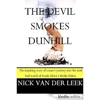 THE DEVIL SMOKES DUNHILL: The (un)inspiring (satirical) story of a man's journey into the mad bad world of South Africa's Media Milieu (English Edition) [Kindle-editie]