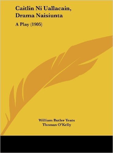 Caitlin Ni Uallacain, Drama Naisiunta: A Play (1905)