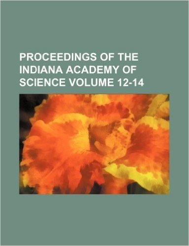 Proceedings of the Indiana Academy of Science Volume 12-14
