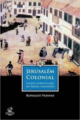 Jerusalem Colonial - Judeus Portugueses no Brasil Holandes