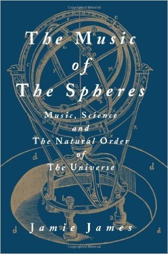 The Music of the Spheres; Music, Science, and the Natural Order of the Universe