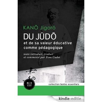 Du judo et de sa valeur éducative comme pédagogique: texte introduit, traduit et commenté par Yves Cadot (Textes essentiels) [Kindle-editie]