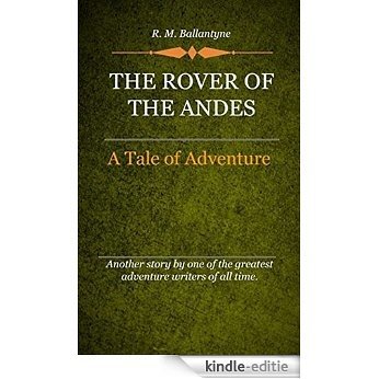 The Rover of the Andes (Illustrated): A Tale of Adventure in South America (English Edition) [Kindle-editie]