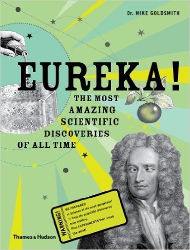 Eureka!: The Most Amazing Scientific Discoveries of All Time