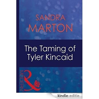 The Taming of Tyler Kincaid (Mills & Boon Modern) (The Barons, Book 5) [Kindle-editie]