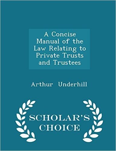 A Concise Manual of the Law Relating to Private Trusts and Trustees - Scholar's Choice Edition