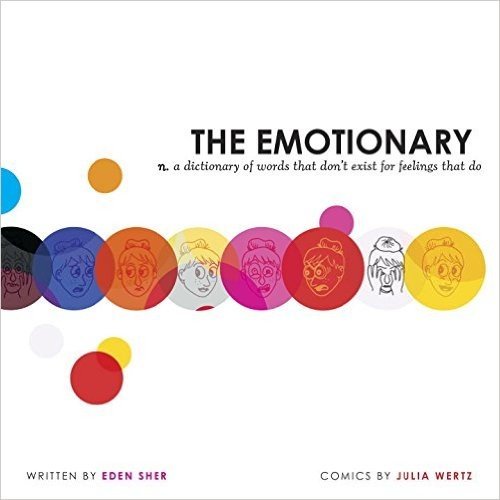 The Emotionary: A Dictionary of Words That Don't Exist for Feelings That Do