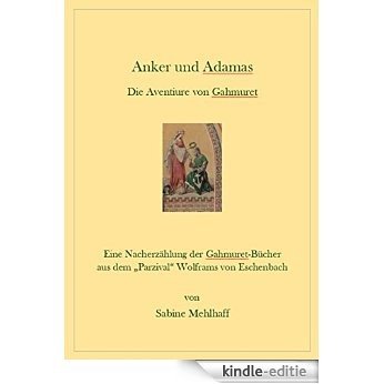 Anker und Adamas: Die Aventiure von Gahmuret [Kindle-editie]