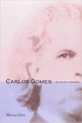 Carlos Gomes. Documentos Comentados