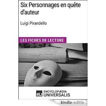 Six Personnages en quête d'auteur de Luigi Pirandello: Les Fiches de lecture d'Universalis [Kindle-editie]