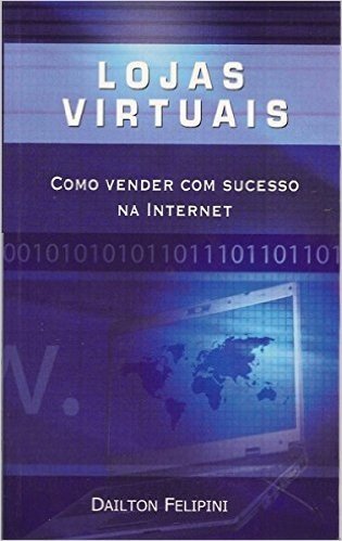 Lojas virtuais: Como vender com sucesso na Internet (Ecommerce Melhores Práticas)