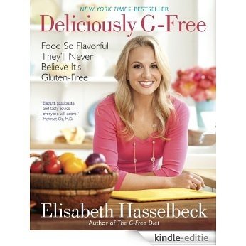 Deliciously G-Free: Food So Flavorful They'll Never Believe It's Gluten-Free [Kindle-editie]