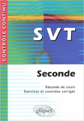 SVT : Seconde - Résumés de cours, exercices et contrôles corrigés