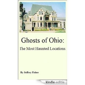 Ghosts of Ohio: The Most Haunted Locations (English Edition) [Kindle-editie]
