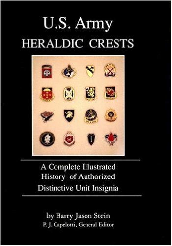 U.S. Army Heraldic Crests: A Complete Illustrated History of Authorized Distinctive Unit Insignia