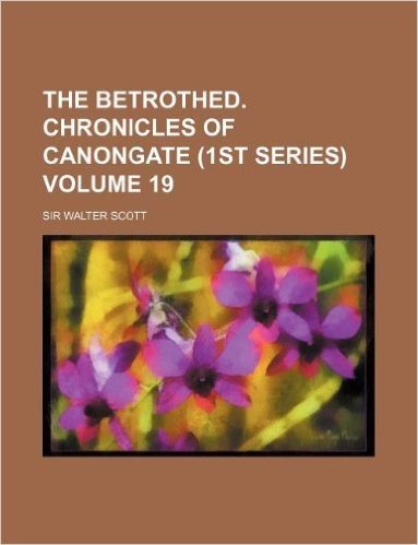 The Betrothed. Chronicles of Canongate (1st Series) Volume 19