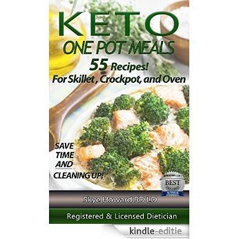 Keto One Pot Meals: 55 Keto Diet Recipes by a Registered and Licensed Dietician For Skillet, Crockpot or Oven Containing Hi Fat/Low Carb And With Varied ... Keto Series Book 3) (English Edition) [Kindle-editie]