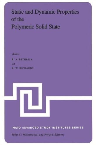 Static and Dynamic Properties of the Polymeric Solid State: Proceedings of the NATO Advanced Study Institute, Held at Glasgow, U.K., September 6 18,1981
