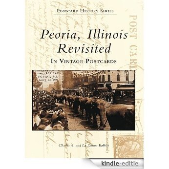 Peoria, Illinois Revisited in Vintage Postcards (Postcard History Series) (English Edition) [Kindle-editie]