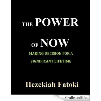 THE POWER OF NOW: Making Decision for A Significant Lifetime (English Edition) [Kindle-editie]
