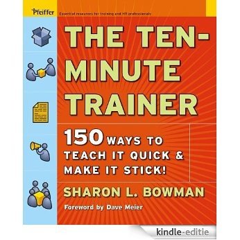 The Ten-Minute Trainer: 150 Ways to Teach it Quick and Make it Stick! [Kindle-editie]