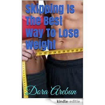 Skipping Is The Best Way To Lose Weight: Dora Arebun (English Edition) [Kindle-editie]