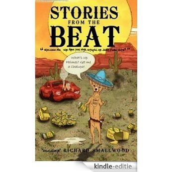 Stories from the Beat: Excuse Me Sir: Are You High, Stupid, or Just Plain Nuts? (English Edition) [Kindle-editie]