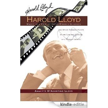 HAROLD LLOYD MAGIC IN A PAIR OF HORN-RIMMED GLASSES AND OTHER TURNING POINTS IN THE LIFE AND CAREER OF A COMEDY LEGEND (English Edition) [Kindle-editie]