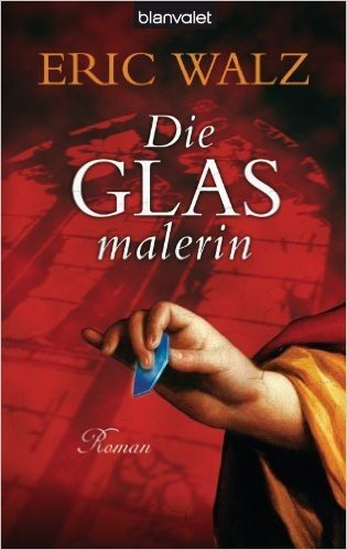 Die Glasmalerin: Roman (Glasmalerin Antonia Bender 1) (German Edition)