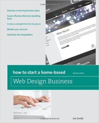 How to Start a Home-Based Web Design Business, 4th (Home-Based Business Series)