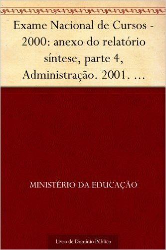 Exame Nacional de Cursos - 2000: anexo do relatório síntese parte 4 Administração. 2001. INEP. 110p.
