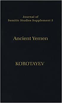 Ancient Yemen: Some General Trends of the Evolution of the Sabaic Language and Sabaean Culture (Journal of Semitic Studies Supplement No. 5, Band 5)