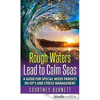 Rough Waters Lead to Calm Seas: A Guide For Special Needs Parents on IEP'S and Stress Management (English Edition) [Kindle-editie]