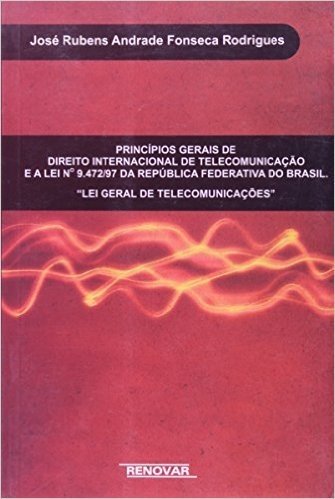 Princípios Gerais do Direito Internacional de Telecomunição e a lei n 9 472 97 da República Federativa do Brasil
