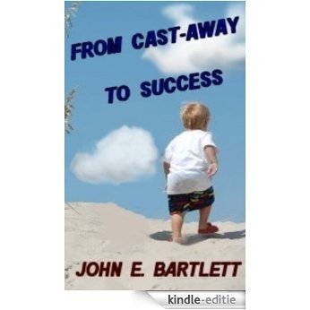 From Cast-Away....to Success (English Edition) [Kindle-editie]