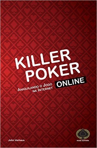 Killer Poker Online. Aniquilando o Jogo na Internet