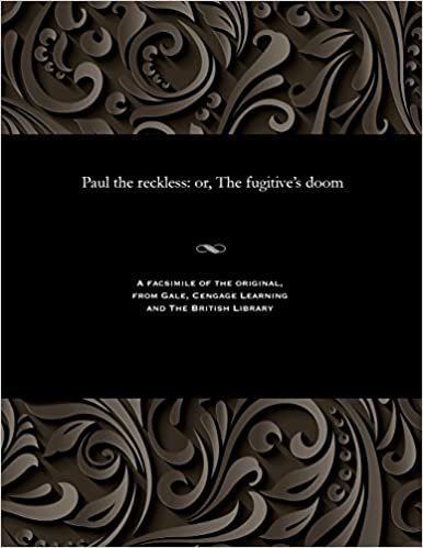 Paul the reckless: or, The fugitive's doom