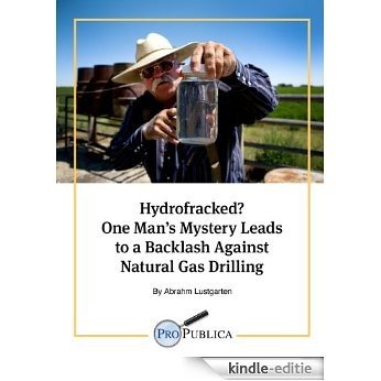 Hydrofracked? One Man's Mystery Leads to a Backlash Against Natural Gas Drilling (Kindle Single) (English Edition) [Kindle-editie]