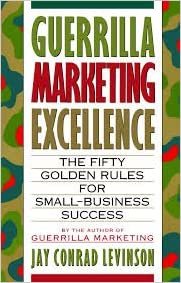 Guerrilla Marketing Excellence: The 50 Golden Rules for Business Success