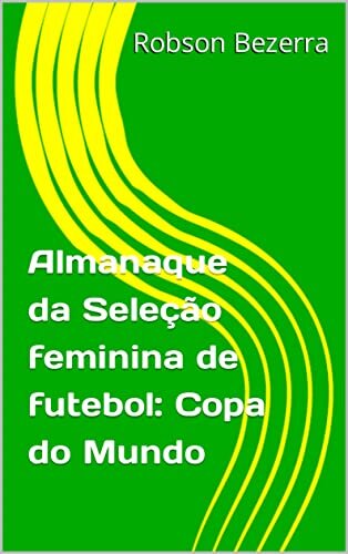 Almanaque da Seleção feminina de futebol: Copa do Mundo