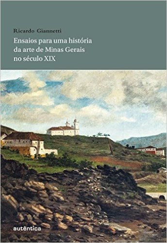 Ensaios Para Uma História da Arte de Minas Gerais no Século XIX