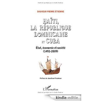 Haiti la Republique Dominicaine et Cuba Etat Economie et Societe 1492 2009 [Kindle-editie]